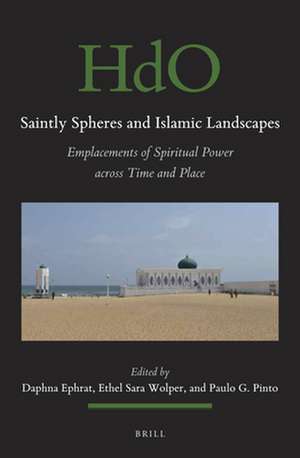 Saintly Spheres and Islamic Landscapes: Emplacements of Spiritual Power across Time and Place de Daphna Ephrat