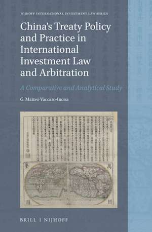 China's Treaty Policy and Practice in International Investment Law and Arbitration: A Comparative and Analytical Study de G. Matteo Vaccaro-Incisa