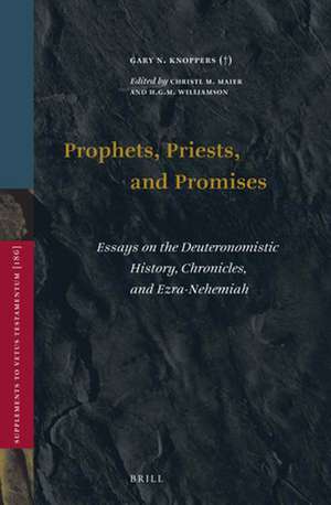 Prophets, Priests, and Promises: Essays on the Deuteronomistic History, Chronicles, and Ezra-Nehemiah de Gary N. Knoppers