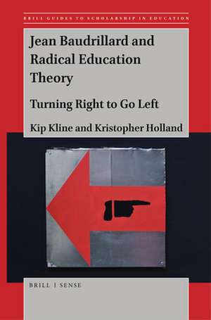 Jean Baudrillard and Radical Education Theory: Turning Right to Go Left de Kip Kline