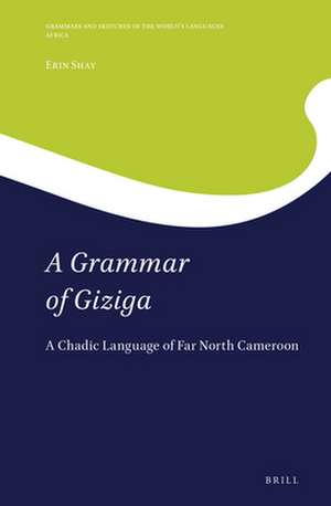 A Grammar of Giziga: A Chadic Language of Far North Cameroon de Erin Shay