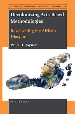 Decolonizing Arts-Based Methodologies: Researching the African Diaspora de Paula D. Royster