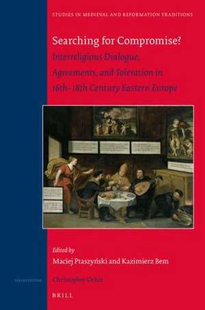 Searching for Compromise?: Interreligious Dialogue, Agreements, and Toleration in 16th–18th Century Eastern Europe de Maciej Ptaszynski