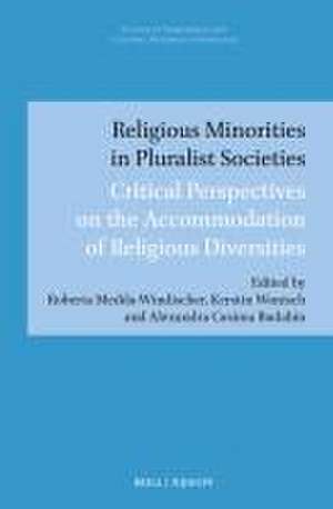 Religious Minorities in Pluralist Societies: Critical Perspectives on the Accommodation of Religious Diversities de Roberta Medda-Windischer