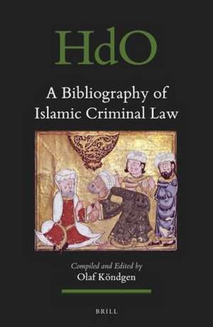 A Bibliography of Islamic Criminal Law de Olaf Köndgen