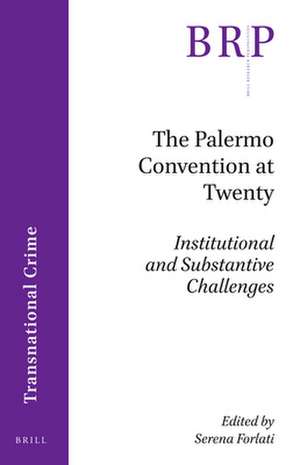 The Palermo Convention at Twenty: Institutional and Substantive Challenges de Serena Forlati