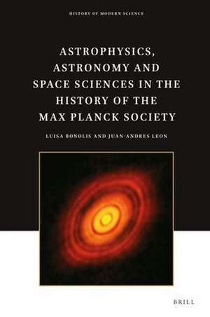 Astrophysics, Astronomy and Space Sciences in the History of the Max Planck Society de Luisa Bonolis