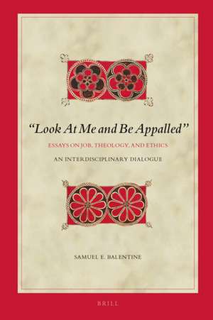 “Look At Me and Be Appalled”. Essays on Job, Theology, and Ethics: An Interdisciplinary Dialogue de Samuel E. Balentine