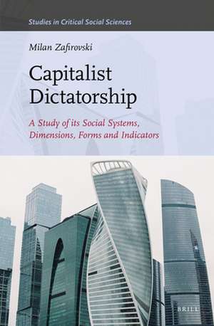 Capitalist Dictatorship: A Study of Its Social Systems, Dimensions, Forms and Indicators de Milan Zafirovski