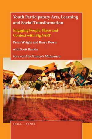 Youth Participatory Arts, Learning and Social Transformation: Engaging People, Place and Context with Big <i>h</i>ART de Peter Wright