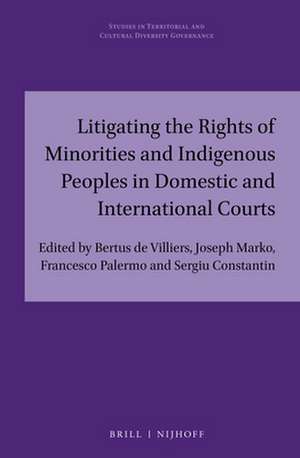 Litigating the Rights of Minorities and Indigenous Peoples in Domestic and International Courts de Bertus de Villiers