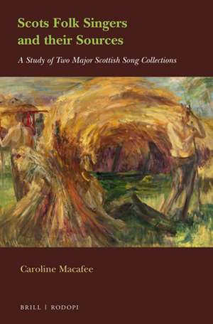 Scots Folk Singers and their Sources: A Study of Two Major Scottish Song Collections de Caroline Macafee