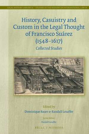 History, Casuistry and Custom in the Legal Thought of Francisco Suárez (1548-1617): Collected Studies de Dominique Bauer