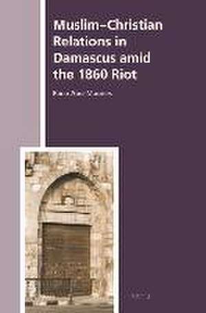 Muslim-Christian Relations in Damascus amid the 1860 Riot de Rana Abu-Mounes