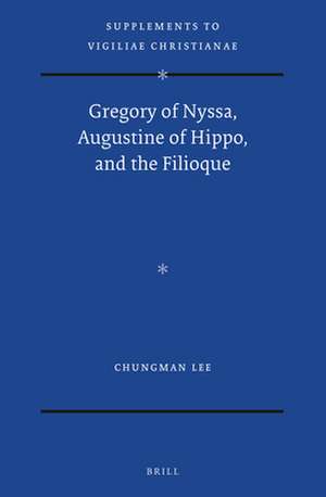 Gregory of Nyssa, Augustine of Hippo, and the Filioque de Chungman Lee