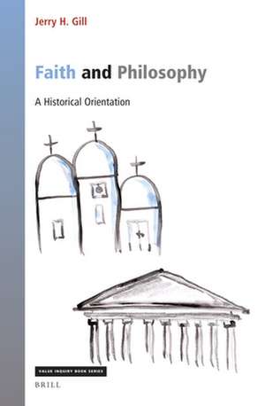 Faith and Philosophy: A Historical Orientation de Jerry H. Gill