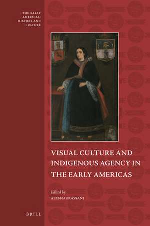 Visual Culture and Indigenous Agency in the Early Americas de Alessia Frassani