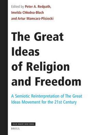 The Great Ideas of Religion and Freedom: A Semiotic Reinterpretation of The Great Ideas Movement for the 21st Century de Peter A. Redpath