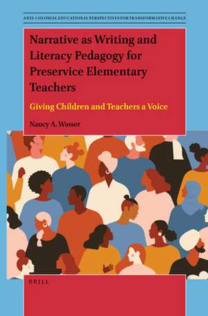 Narrative as Writing and Literacy Pedagogy for Preservice Elementary Teachers: Giving Children and Teachers a Voice de Nancy A. Wasser