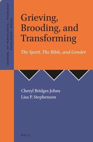 Grieving, Brooding, and Transforming: The Spirit, The Bible, and Gender de Cheryl Bridges Johns