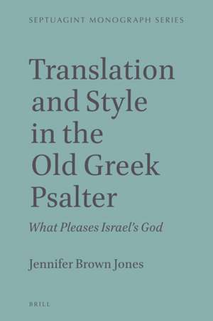 Translation and Style in the Old Greek Psalter: What Pleases Israel's God de Jennifer Brown Jones