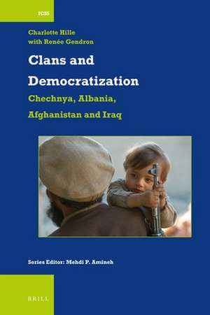 Clans and Democratization: Chechnya, Albania, Afghanistan and Iraq de Charlotte Hille