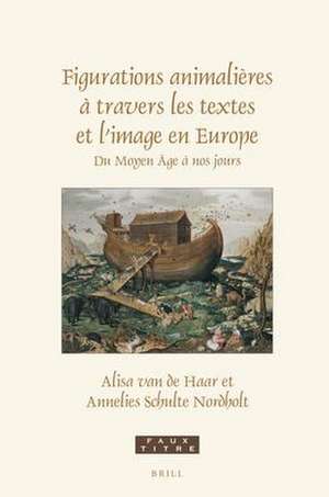 Figurations animalières à travers les textes et l’image en Europe: Du Moyen-Âge à nos jours Essais en hommage à Paul J. Smith de Alisa van de Haar