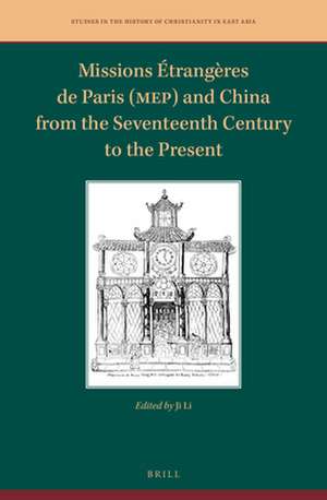 Missions Étrangères de Paris (MEP) and China from the Seventeenth Century to the Present de Ji Li