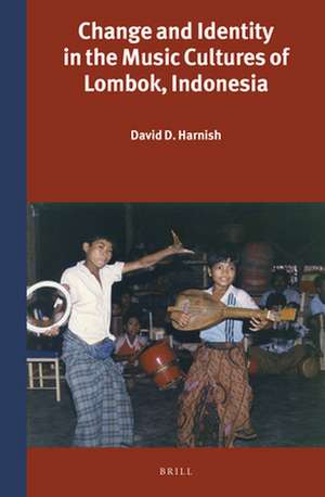 Change and Identity in the Music Cultures of Lombok, Indonesia de David D. Harnish