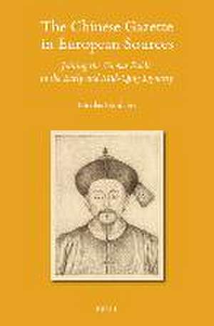 The Chinese Gazette in European Sources: Joining the Global Public in the Early and Mid-Qing Dynasty de Nicolas Standaert