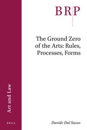 The Ground Zero of the Arts: Rules, Processes, Forms de Davide Dal Sasso