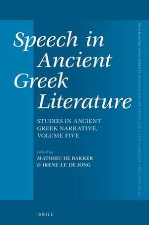 Speech in Ancient Greek Literature: Studies in Ancient Greek Narrative, Volume five de Mathieu de Bakker