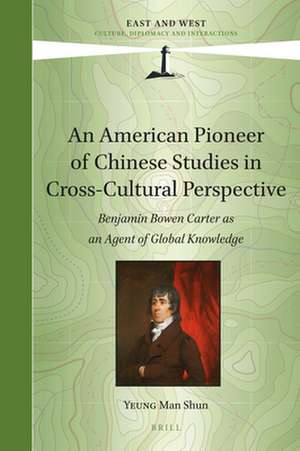 An American Pioneer of Chinese Studies in Cross-Cultural Perspective: Benjamin Bowen Carter as an Agent of Global Knowledge de Man Shun Yeung