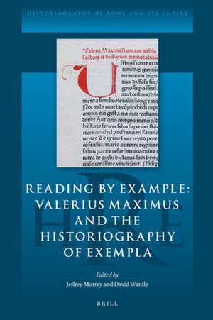 Reading by Example: Valerius Maximus and the Historiography of Exempla de Jeffrey Murray