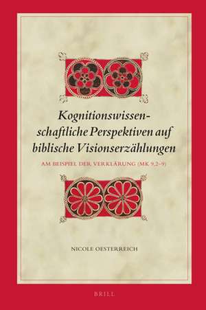 Kognitionswissenschaftliche Perspektiven auf biblische Visionserzählungen: Am Beispiel der Verklärung (Mk 9,2–9) de Nicole Oesterreich