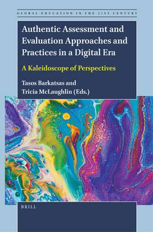 Authentic Assessment and Evaluation Approaches and Practices in a Digital Era: A Kaleidoscope of Perspectives de Tasos Barkatsas