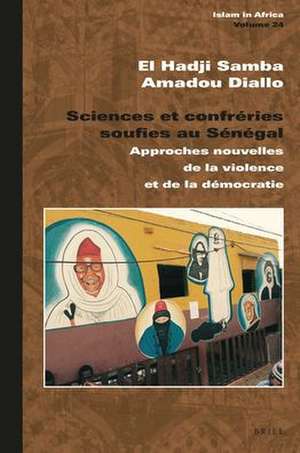 Sciences et confréries soufies au Sénégal: Approches nouvelles de la violence et de la démocratie de El Hadji Samba Amadou Diallo