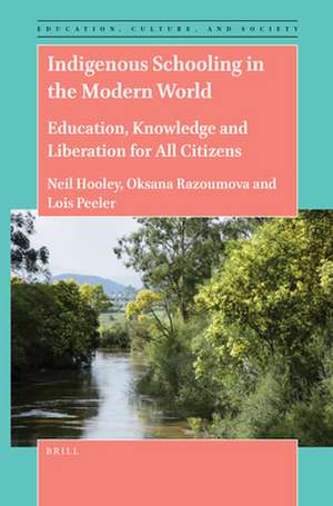 Indigenous Schooling in the Modern World: Education, Knowledge and Liberation for All Citizens de Neil Hooley