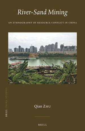 River-Sand Mining: An Ethnography of Resource Conflict in China de Qian Zhu