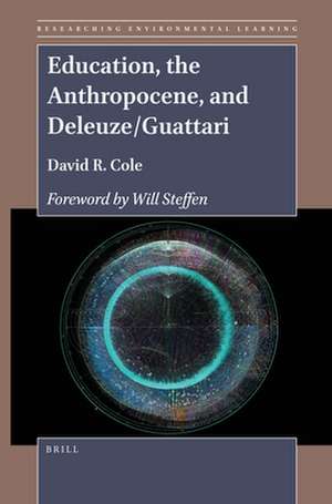 Education, the Anthropocene, and Deleuze/Guattari de David R. Cole