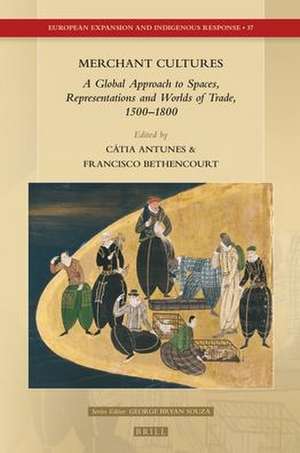 Merchant Cultures: A Global Approach to Spaces, Representations and Worlds of Trade, 1500–1800 de Cátia A.P. Antunes