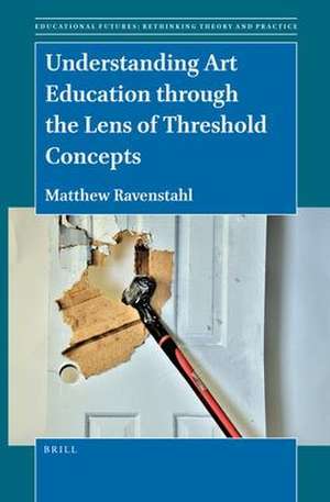 Understanding Art Education through the Lens of Threshold Concepts de Matthew Ravenstahl