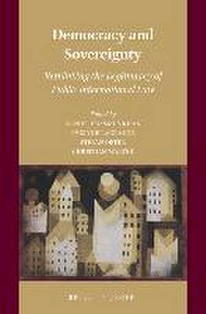 Democracy and Sovereignty: Rethinking the Legitimacy of Public International Law de Daniel Erasmus Khan