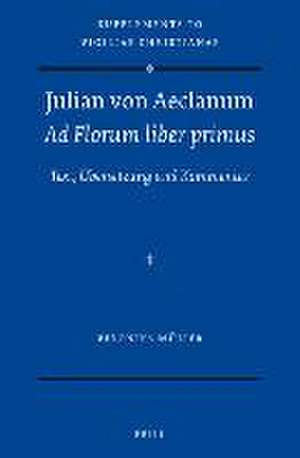 Julian von Aeclanum – Ad Florum liber primus: Text, Übersetzung und Kommentar de Veronika Müller