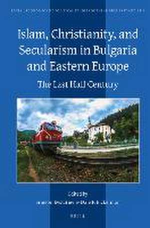 Islam, Christianity, and Secularism in Bulgaria and Eastern Europe: The Last Half Century de Simeon Evstatiev