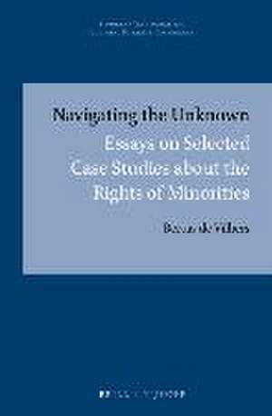 Navigating the Unknown: Essays on Selected Case Studies about the Rights of Minorities de Bertus de Villiers