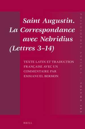 Saint Augustin. La Correspondance avec Nebridius (<i>Lettres</i> 3–14). Texte latin et traduction française avec un commentaire par Emmanuel Bermon de Emmanuel Bermon