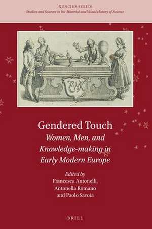 Gendered Touch: Women, Men, and Knowledge-making in Early Modern Europe de Francesca Antonelli