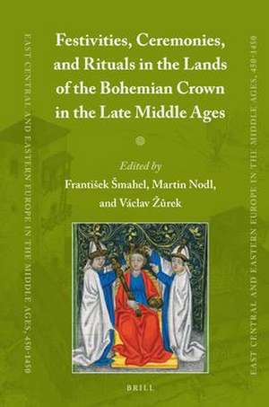 Festivities, Ceremonies, and Rituals in the Lands of the Bohemian Crown in the Late Middle Ages de František Šmahel