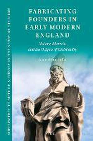 Fabricating Founders in Early Modern England: History, Rhetoric, and the Origins of Christianity de Lauren Horn Griffin